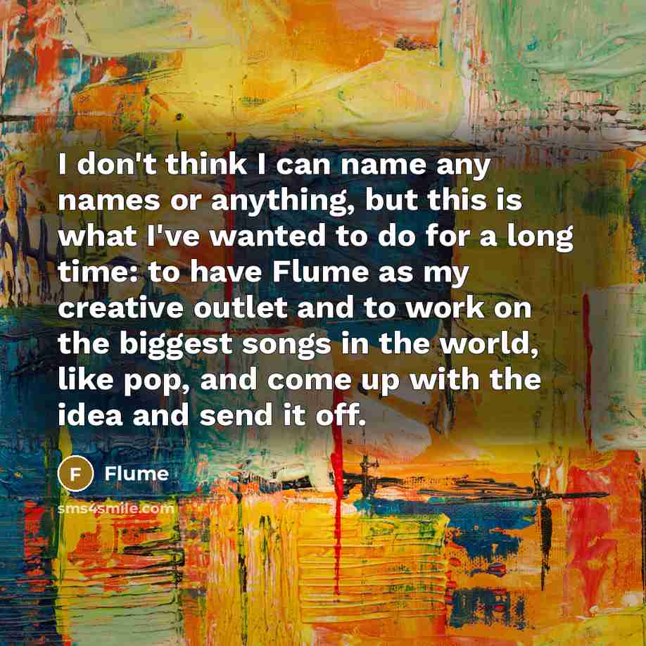“I don't think I can name any names or anything,…” quote by Flume