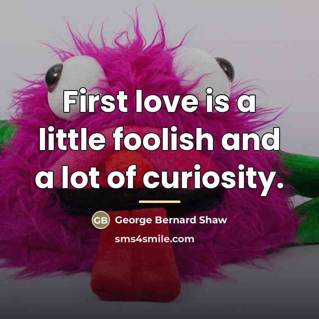 “First love is a little foolish and a lot of…” quote by George Bernard Shaw