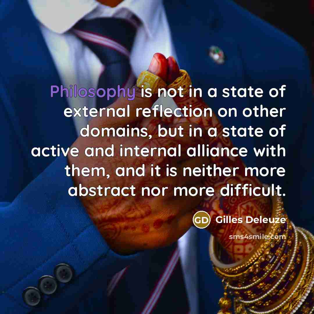 “Philosophy is not in a state of external reflection on…” quote by Gilles Deleuze