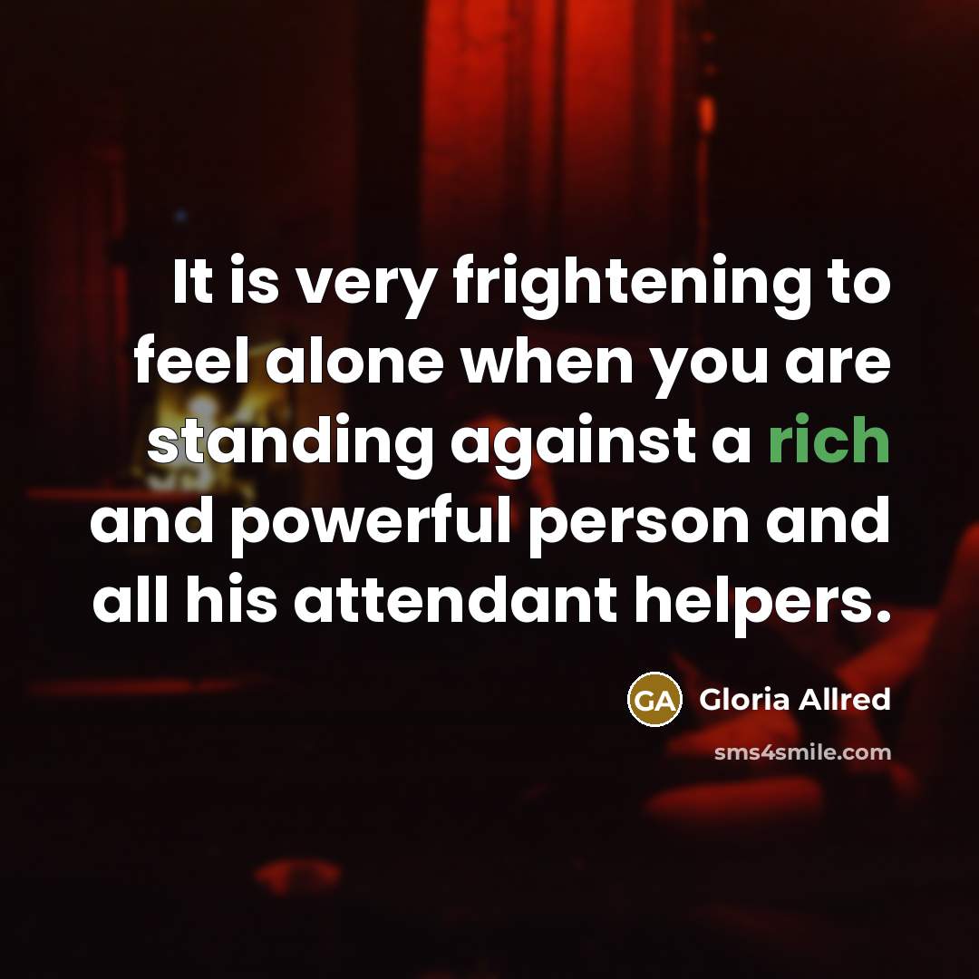 “It is very frightening to feel alone when you are…” quote by Gloria Allred