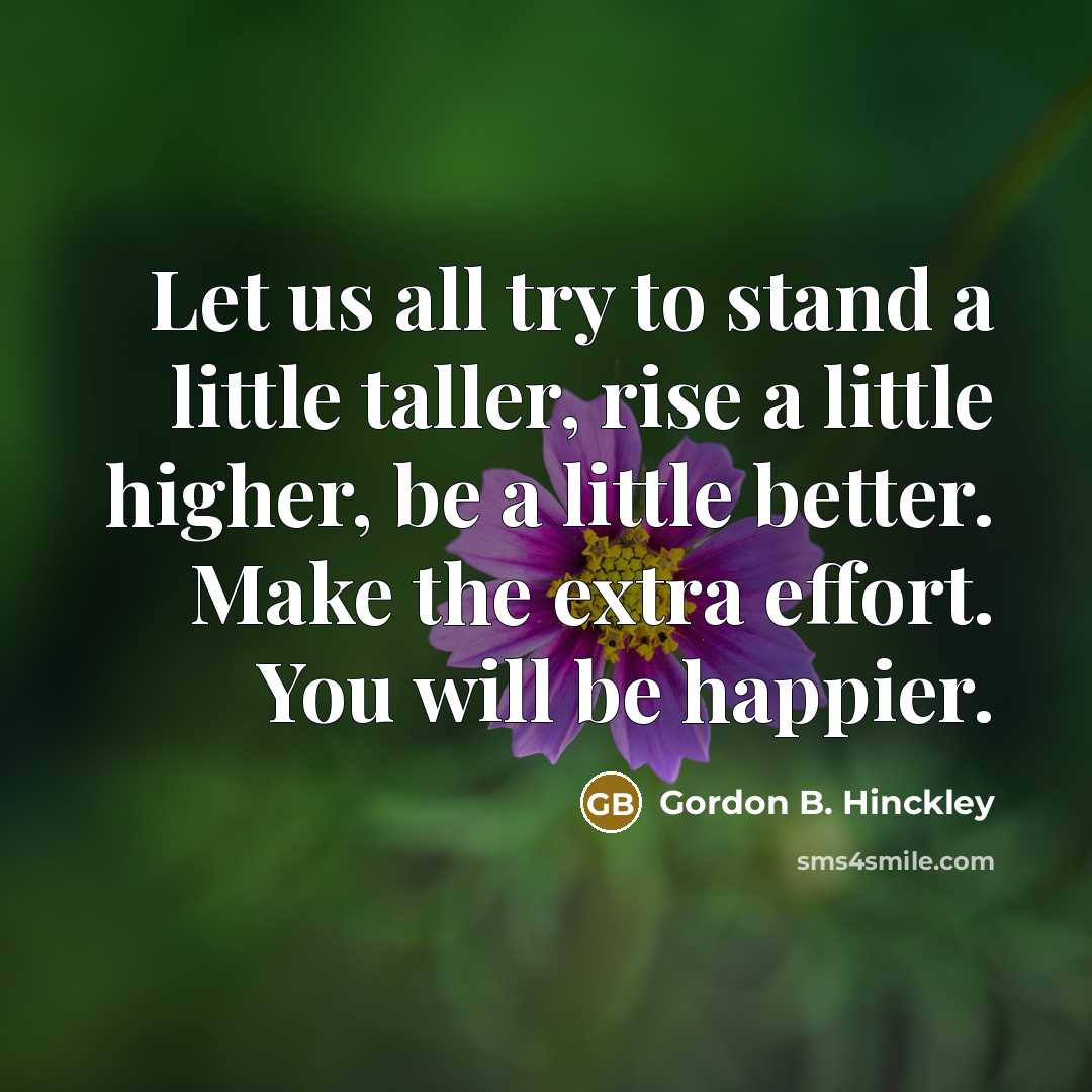 “Let us all try to stand a little taller, rise…” quote by Gordon B. Hinckley