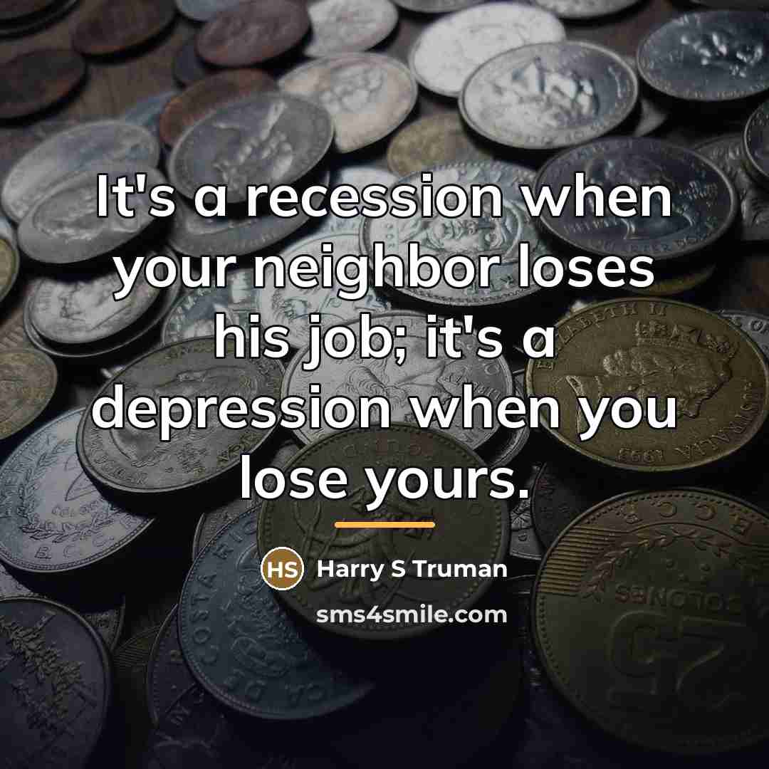 “It's a recession when your neighbor loses his job; it's…” quote by Harry S Truman