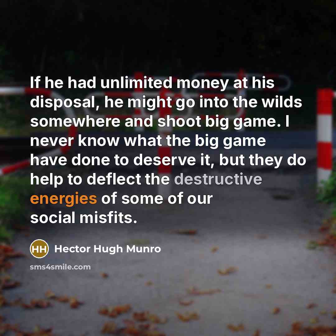 “If he had unlimited money at his disposal, he might…” quote by Hector Hugh Munro