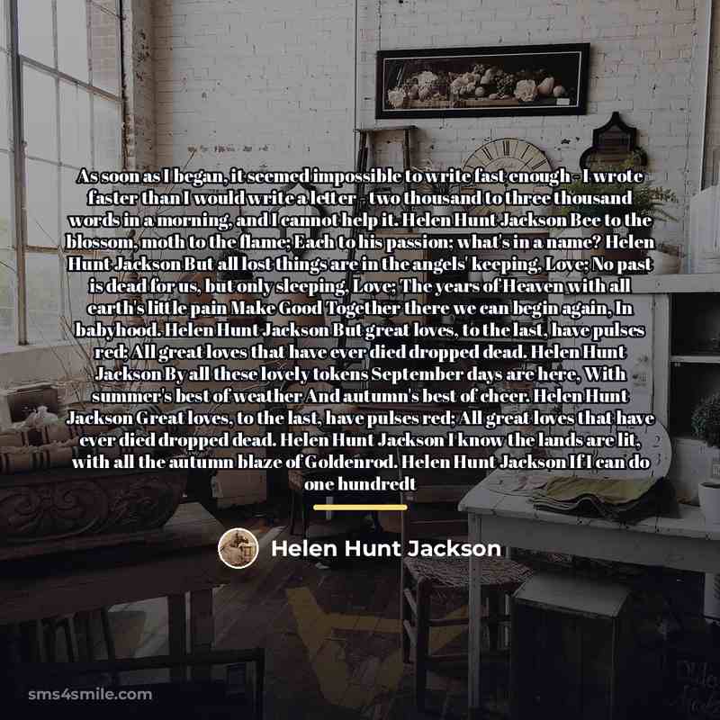 “As soon as I began, it seemed impossible to write…” quote by Helen Hunt Jackson