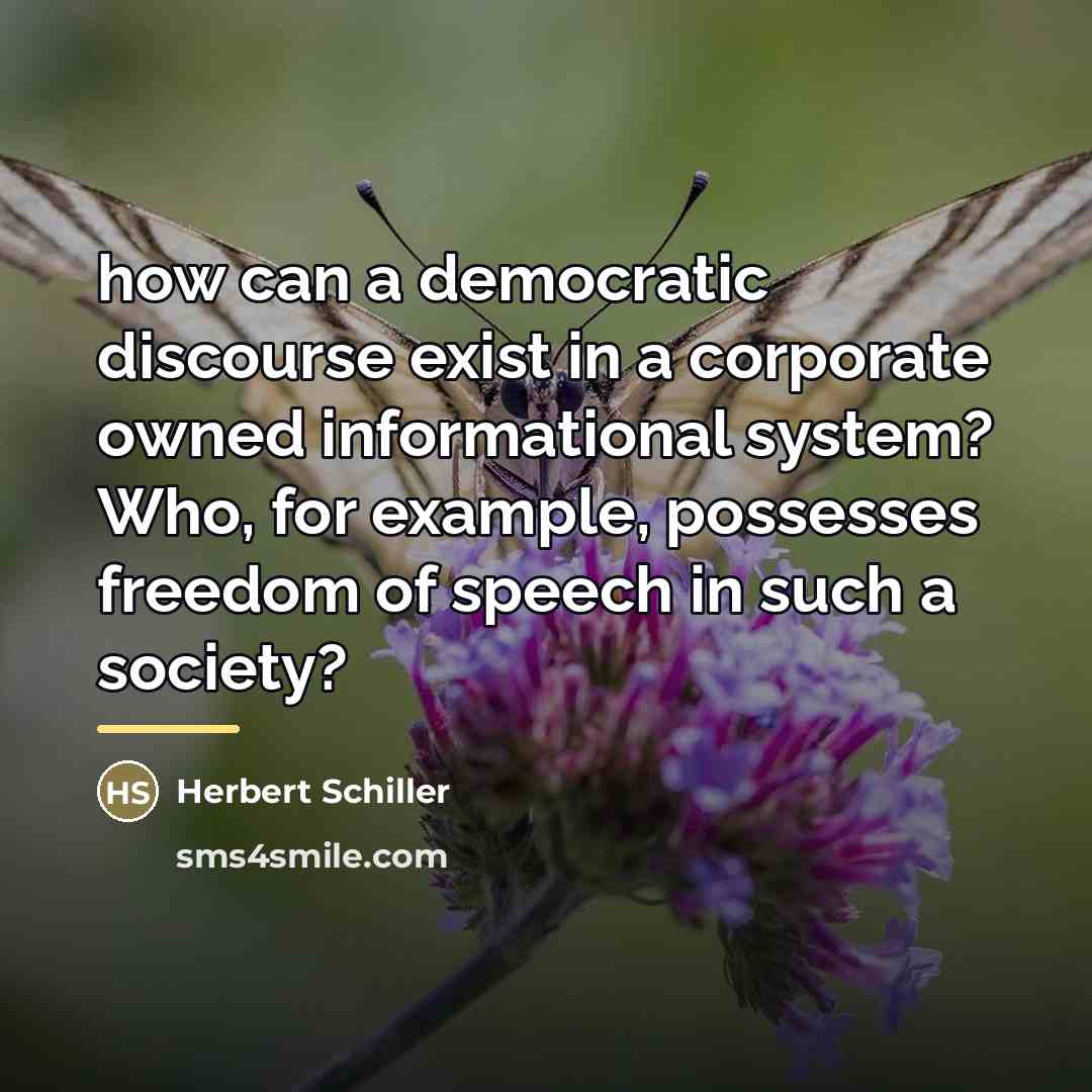 “how can a democratic discourse exist in a corporate owned…” quote by Herbert Schiller