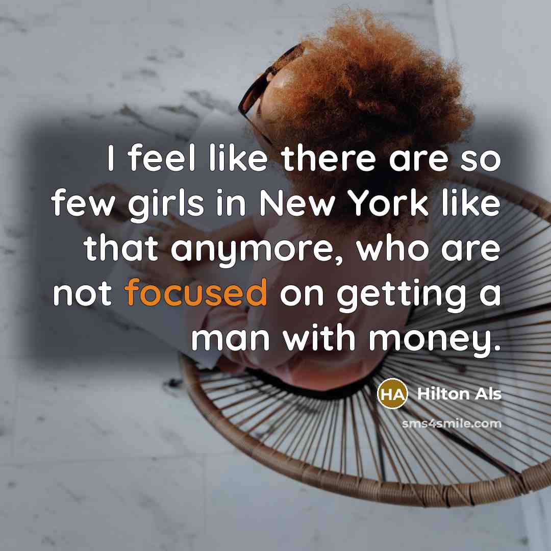 “I feel like there are so few girls in New…” quote by Hilton Als