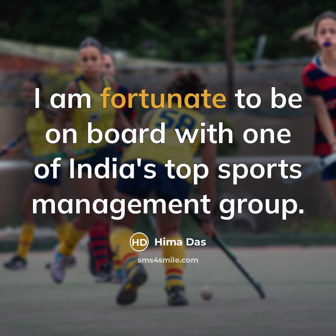 “I am fortunate to be on board with one of…” quote by Hima Das