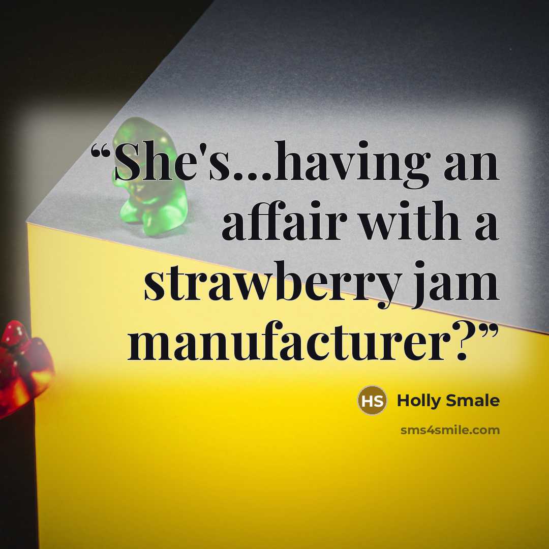 “She's…having an affair with a strawberry jam manufacturer?” quote by Holly Smale