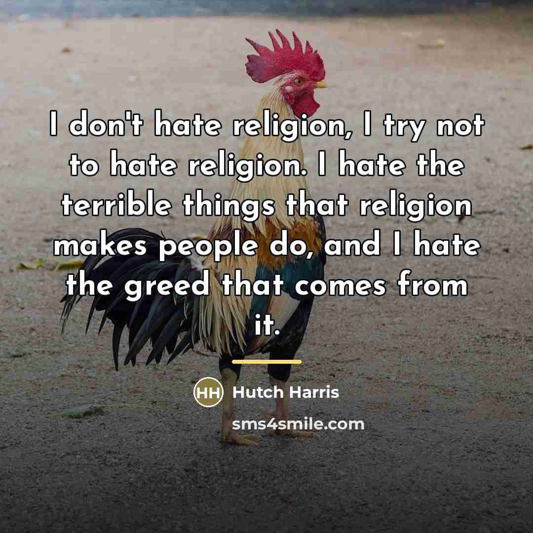 “I don't hate religion, I try not to hate religion.…” quote by Hutch Harris