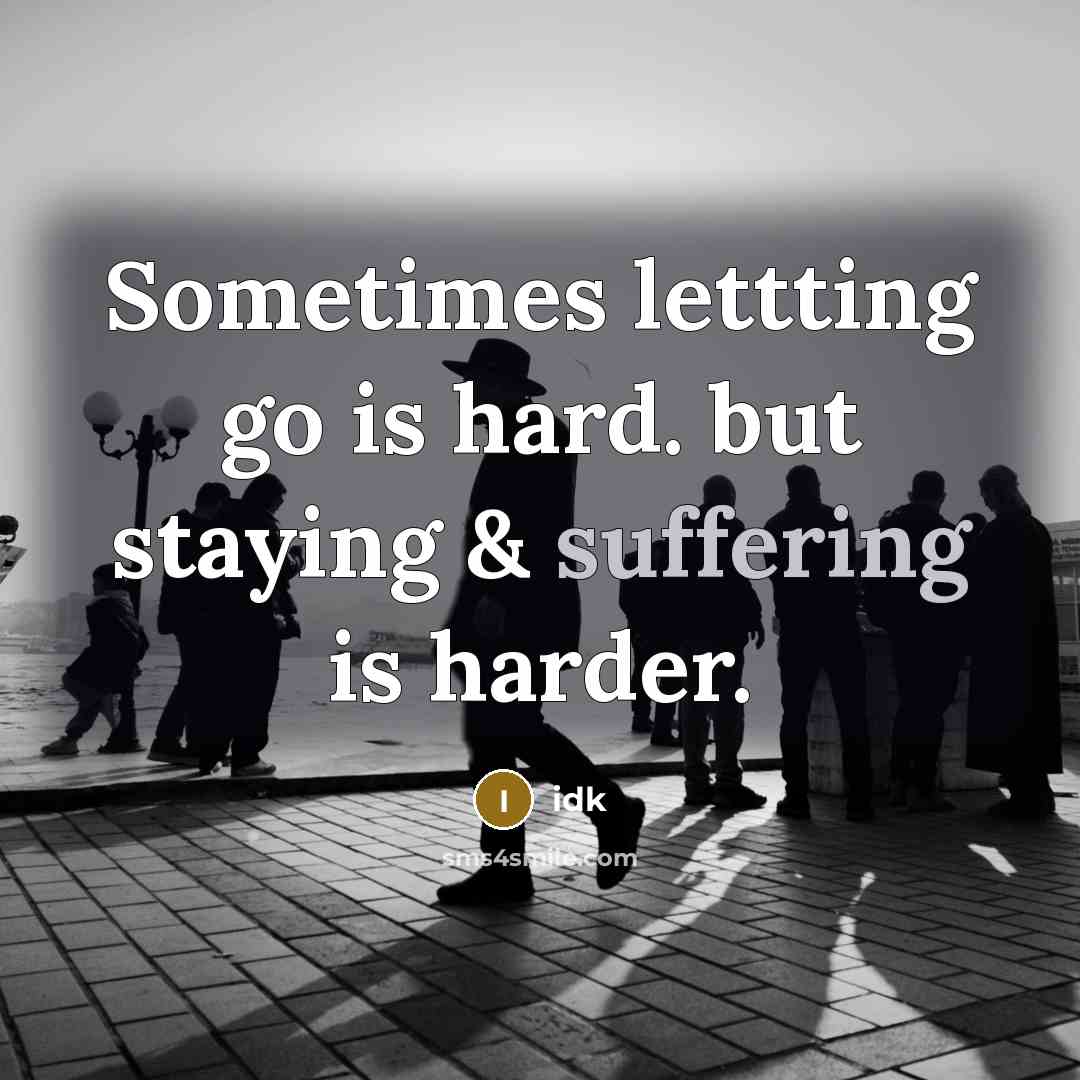 “Sometimes lettting go is hard. but staying & suffering is…” quote by Idk