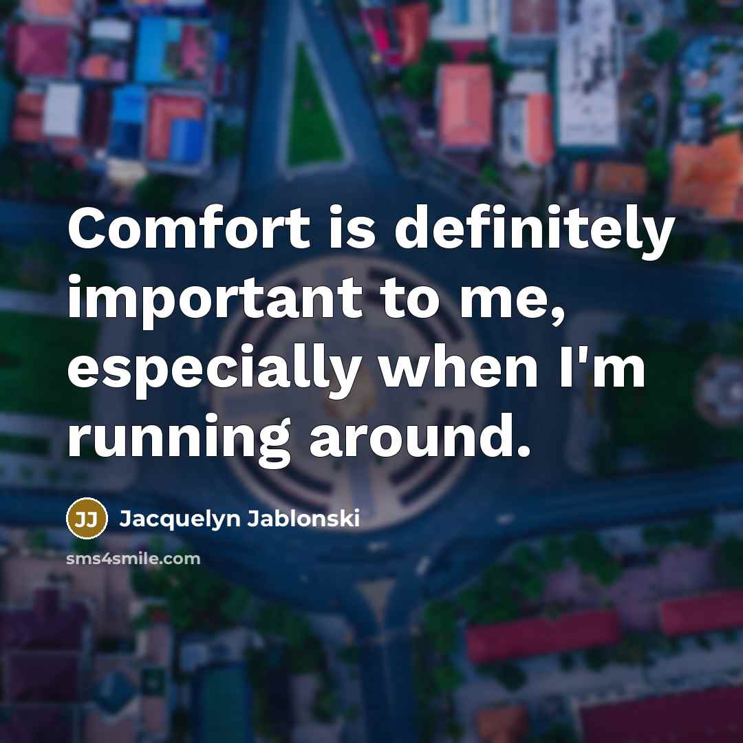 “Comfort is definitely important to me, especially when I'm running…” quote by Jacquelyn Jablonski
