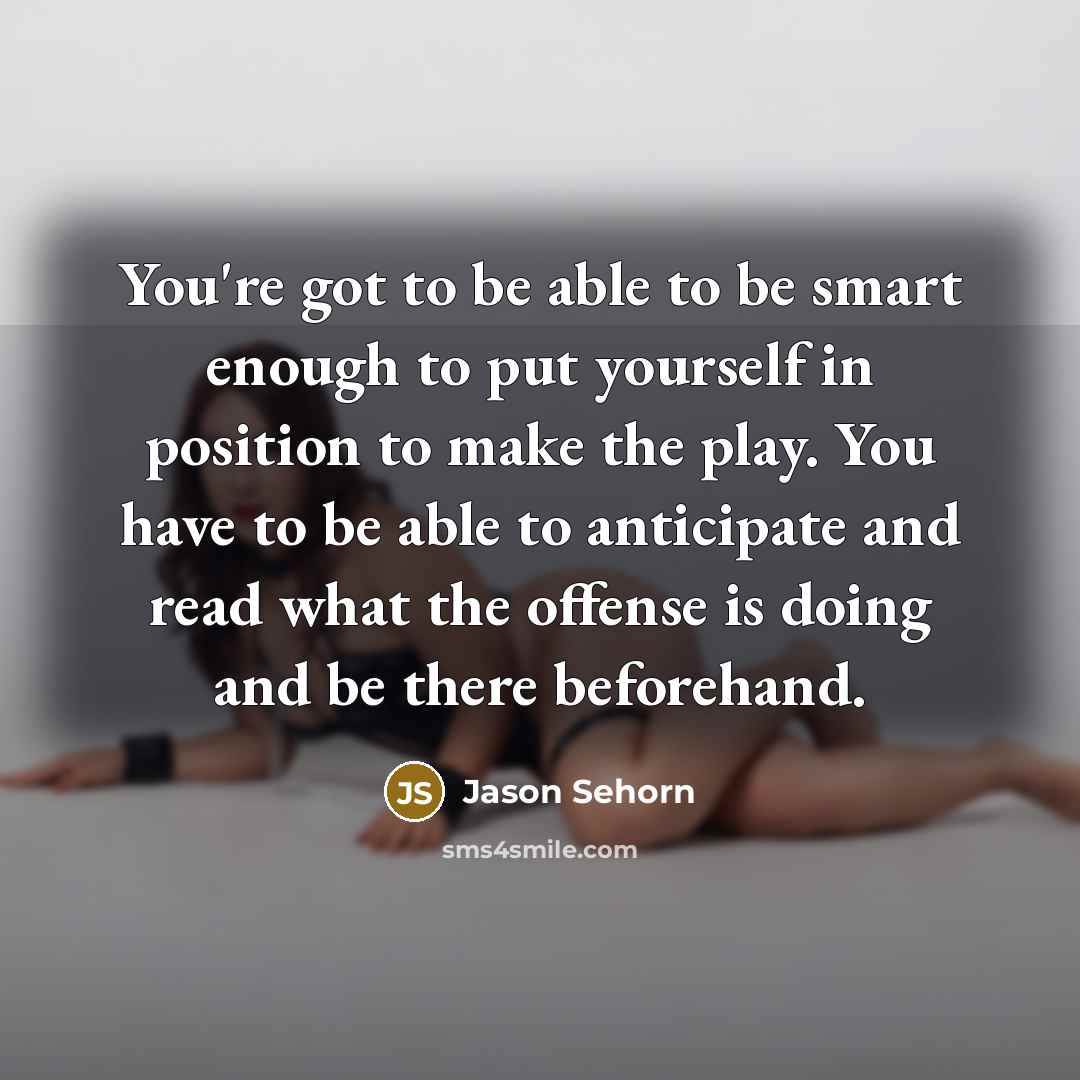 “You're got to be able to be smart enough to…” quote by Jason Sehorn