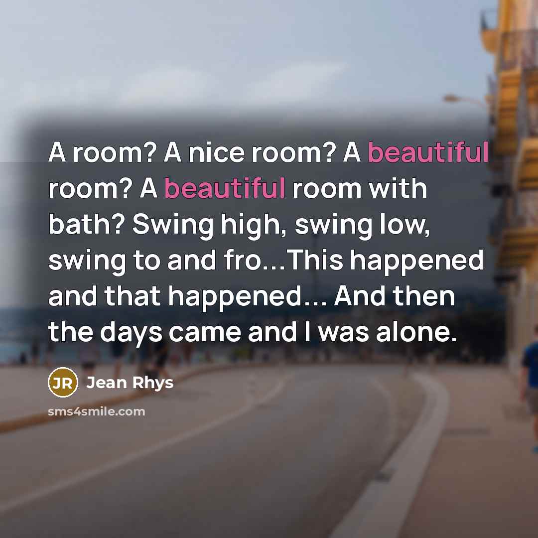 “A room? A nice room? A beautiful room? A beautiful…” quote by Jean Rhys