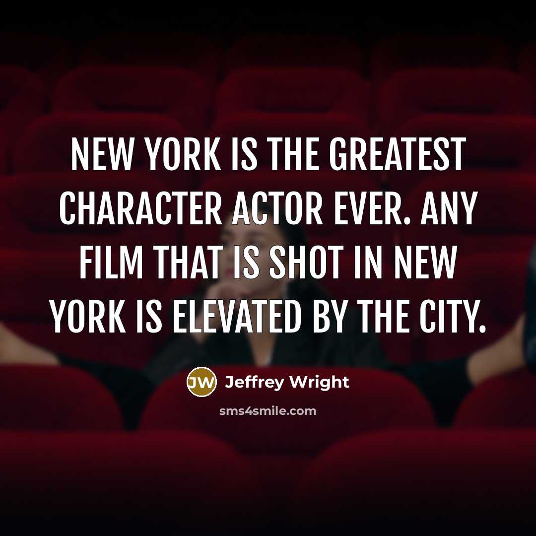 “New York is the greatest character actor ever. Any film…” quote by Jeffrey Wright