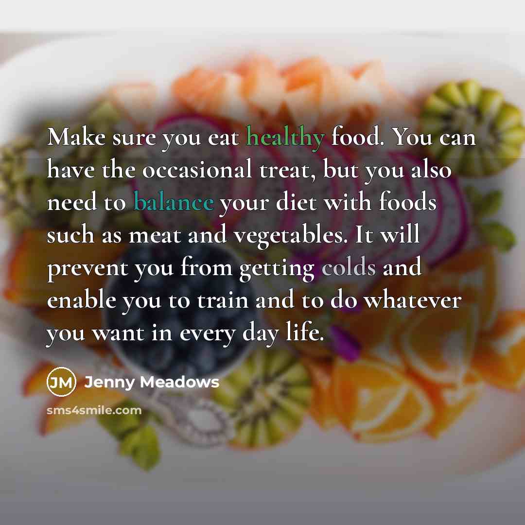 “Make sure you eat healthy food. You can have the…” quote by Jenny Meadows