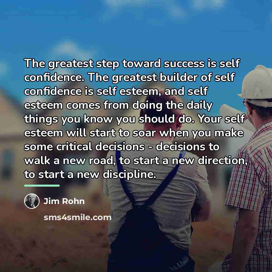 “The greatest step toward success is self confidence. The greatest…” quote by Jim Rohn