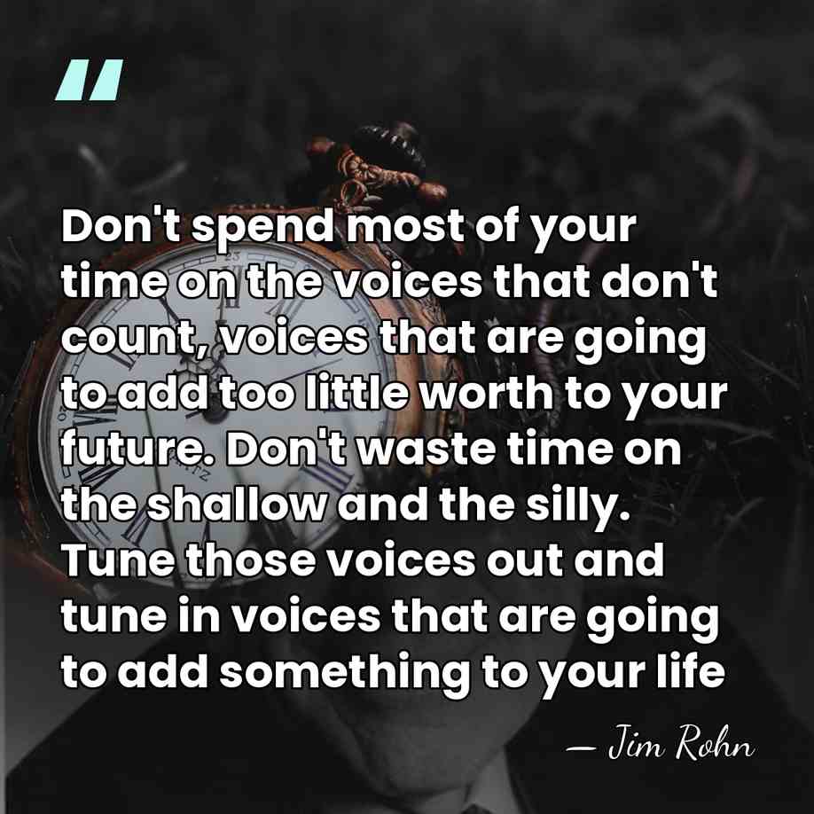 Don't spend most of your time on the voices that don't count,&hellip; - Jim Rohn