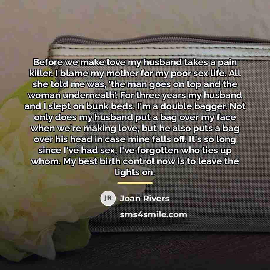 “Before we make love my husband takes a pain killer.…” quote by Joan Rivers