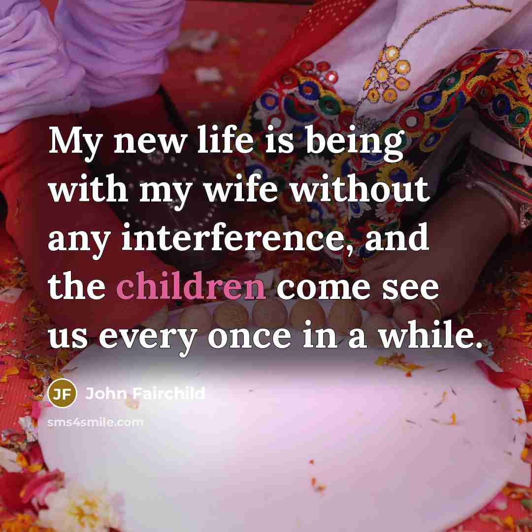 “My new life is being with my wife without any…” quote by John Fairchild