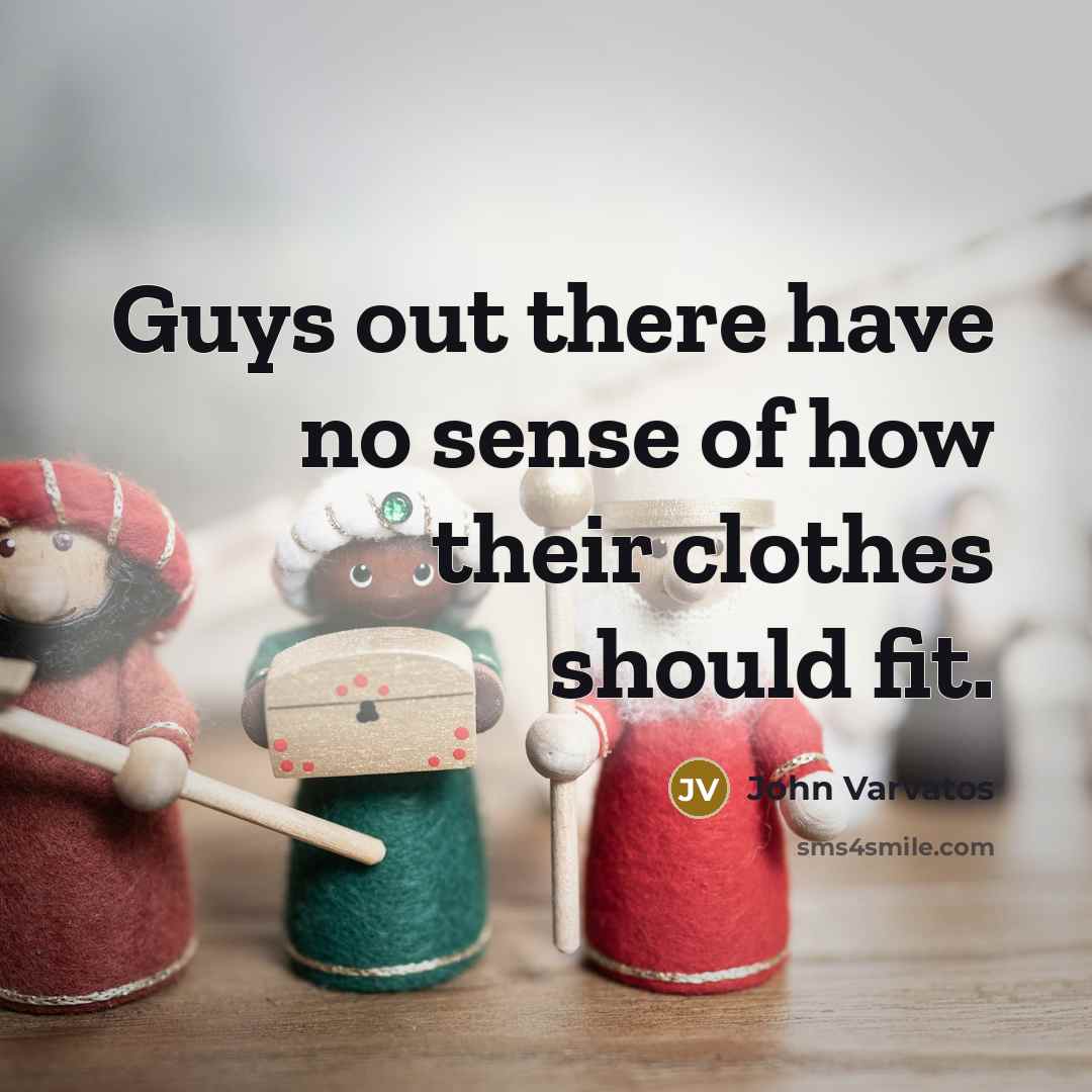 “Guys out there have no sense of how their clothes…” quote by John Varvatos