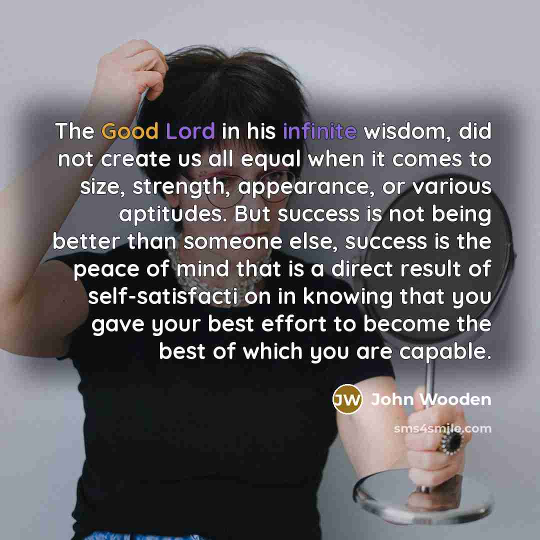 “The Good Lord in his infinite wisdom, did not create…” quote by John Wooden