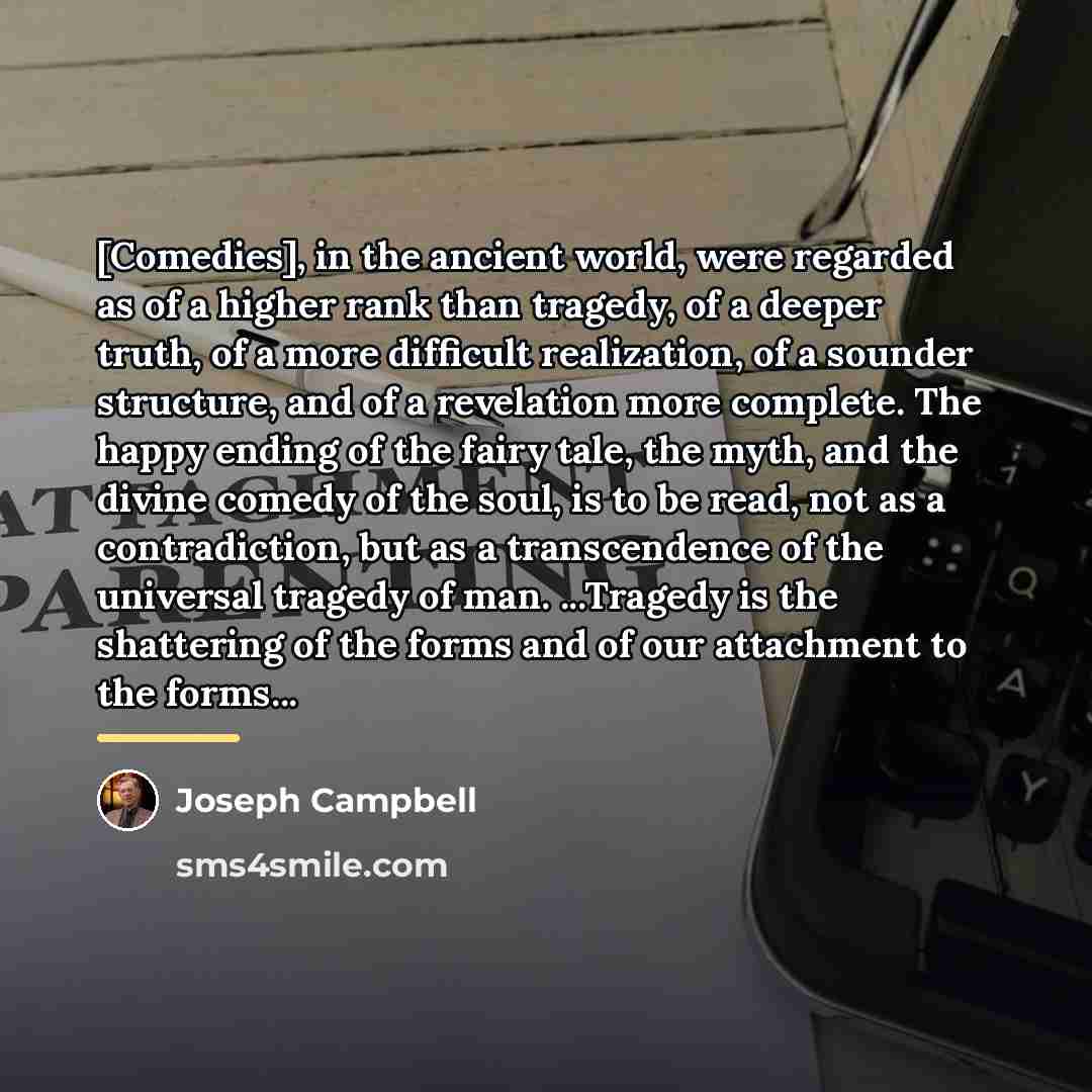 “[Comedies], in the ancient world, were regarded as of a…” quote by Joseph Campbell