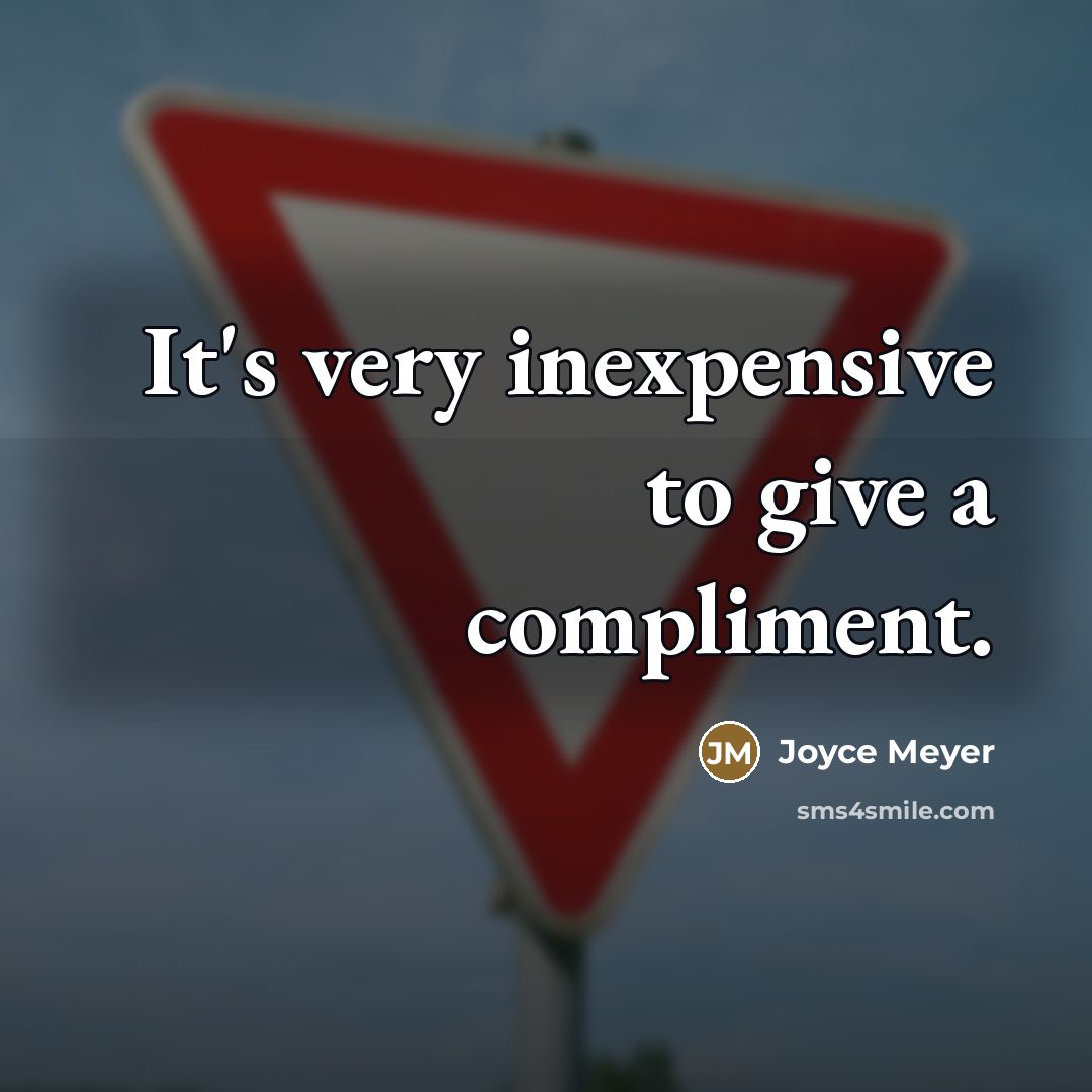 “It's very inexpensive to give a compliment.…” quote by Joyce Meyer