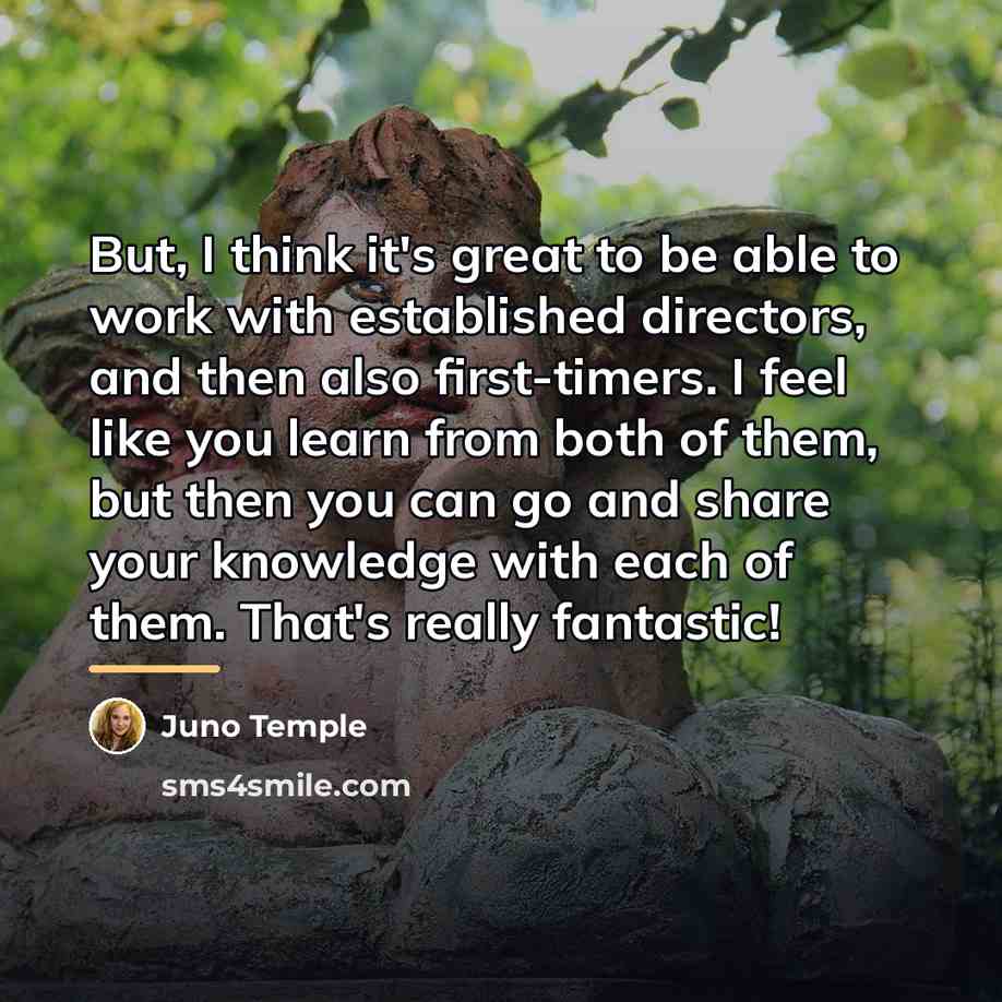 “But, I think it's great to be able to work…” quote by Juno Temple