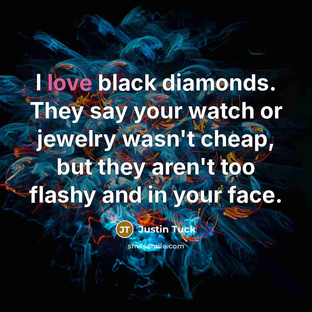 “I love black diamonds. They say your watch or jewelry…” quote by Justin Tuck