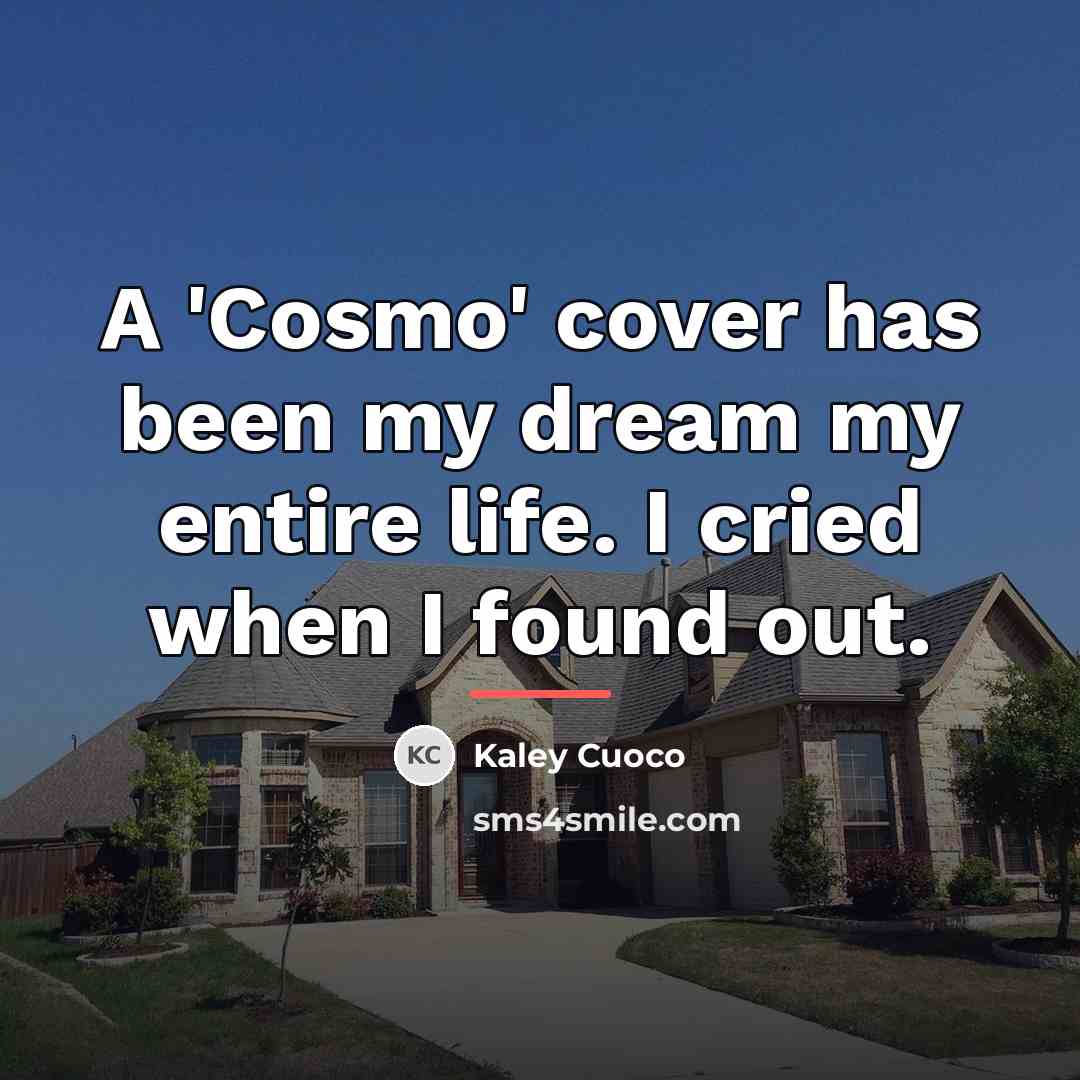 “A 'Cosmo' cover has been my dream my entire life.…” quote by Kaley Cuoco