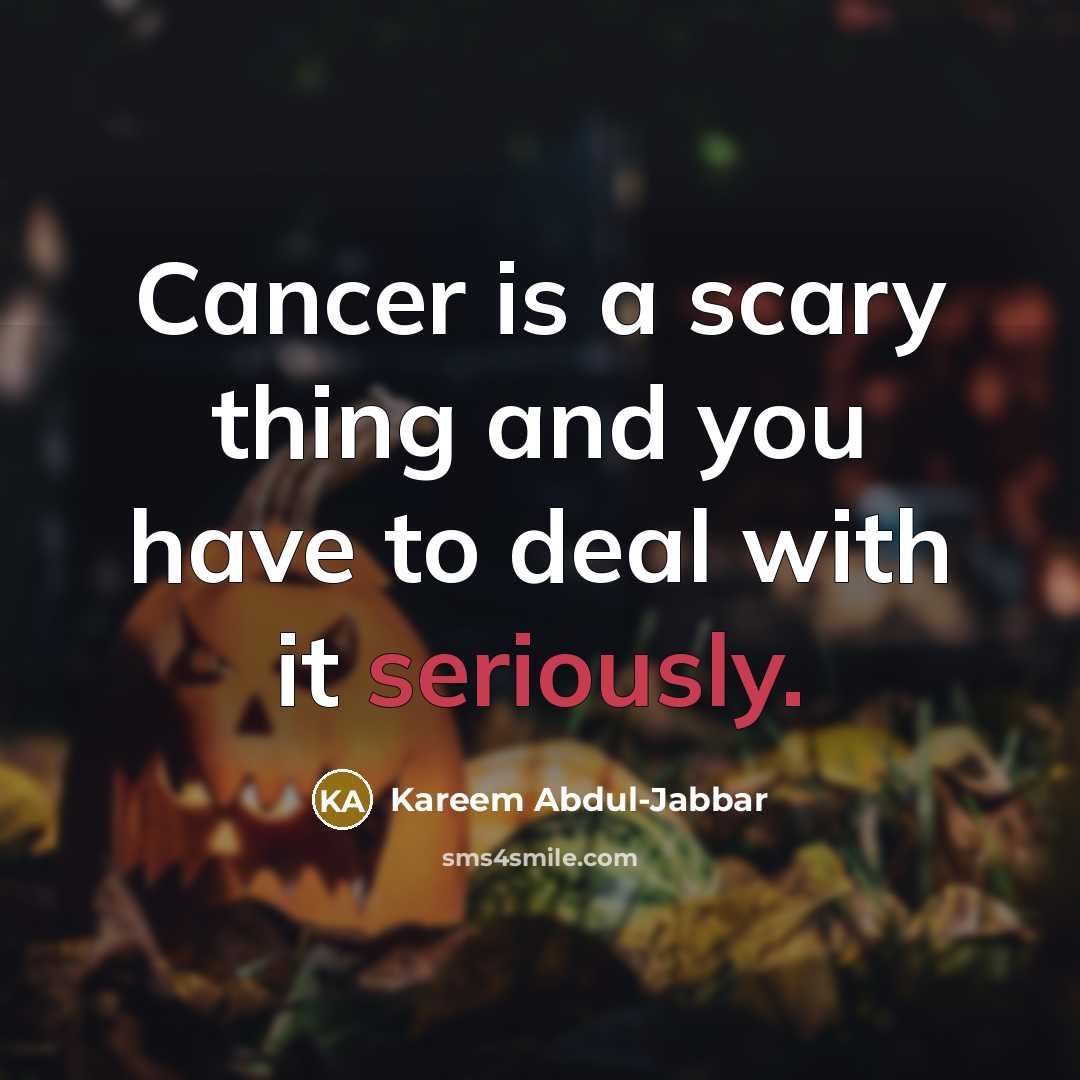 “Cancer is a scary thing and you have to deal…” quote by Kareem Abdul-Jabbar