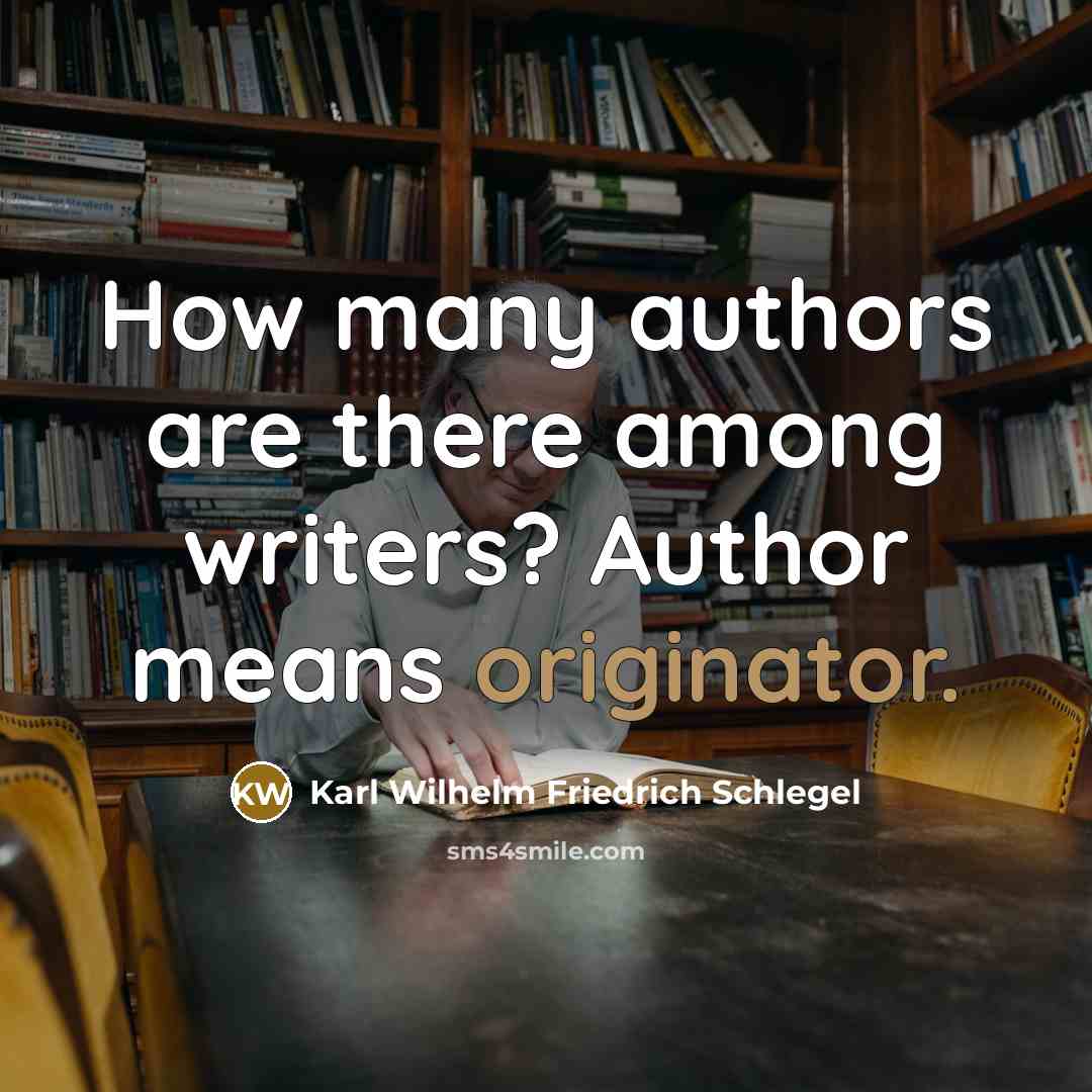 “How many authors are there among writers? Author means originator.…” quote by Karl Wilhelm Friedrich Schlegel
