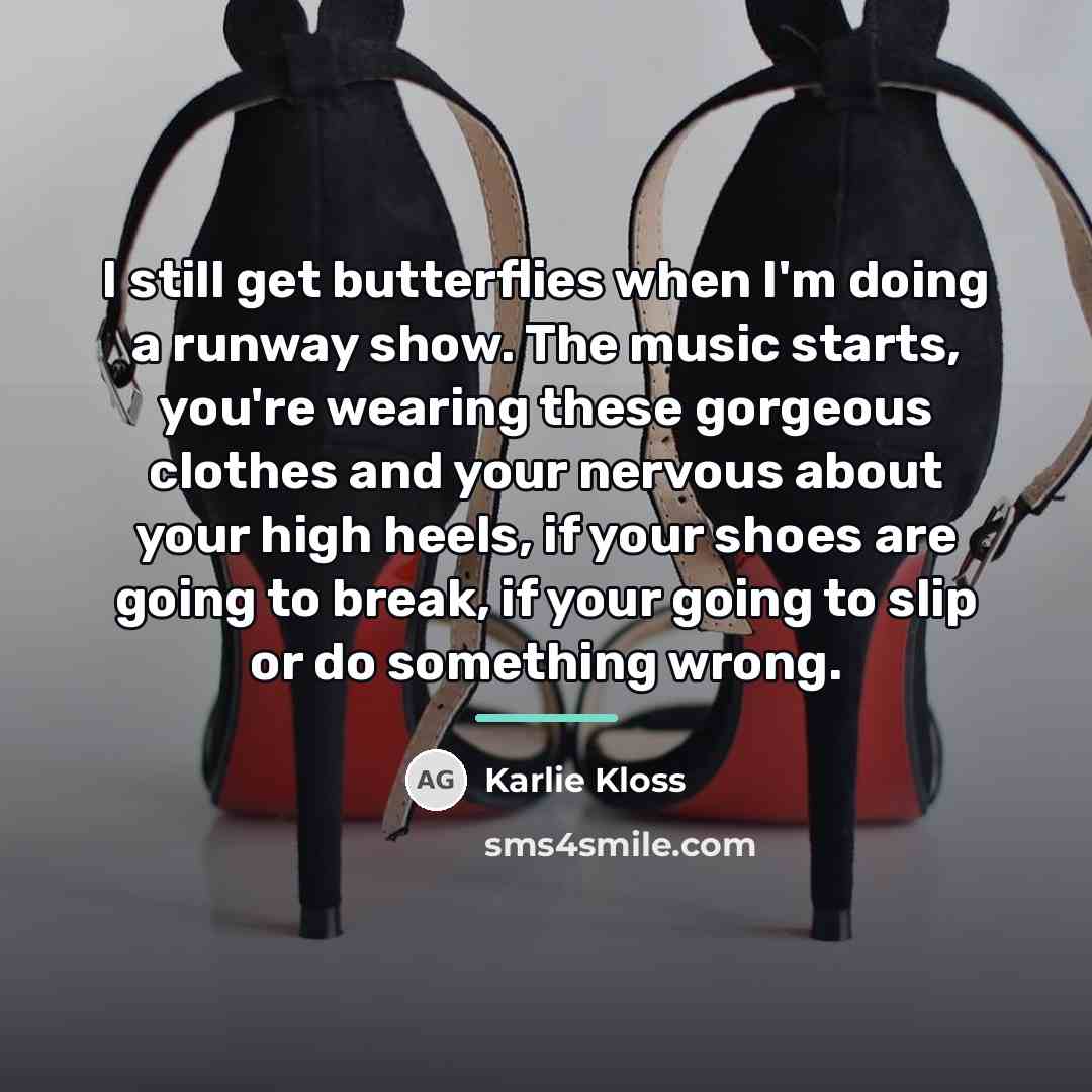 “I still get butterflies when I'm doing a runway show.…” quote by Karlie Kloss