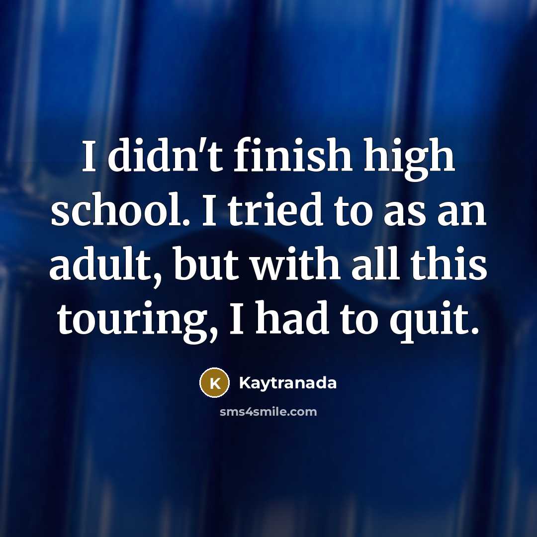 “I didn't finish high school. I tried to as an…” quote by Kaytranada