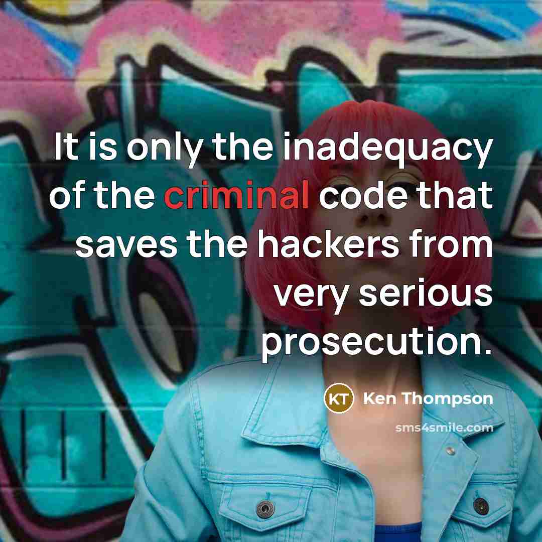 “It is only the inadequacy of the criminal code that…” quote by Ken Thompson