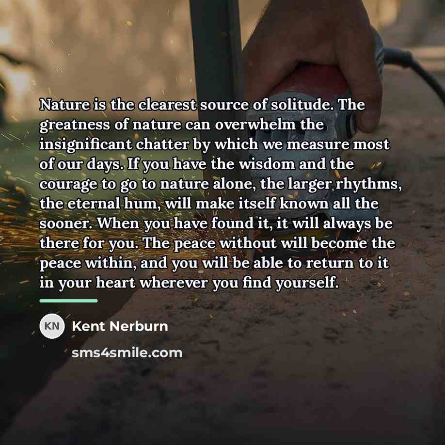 “Nature is the clearest source of solitude. The greatness of…” quote by Kent Nerburn