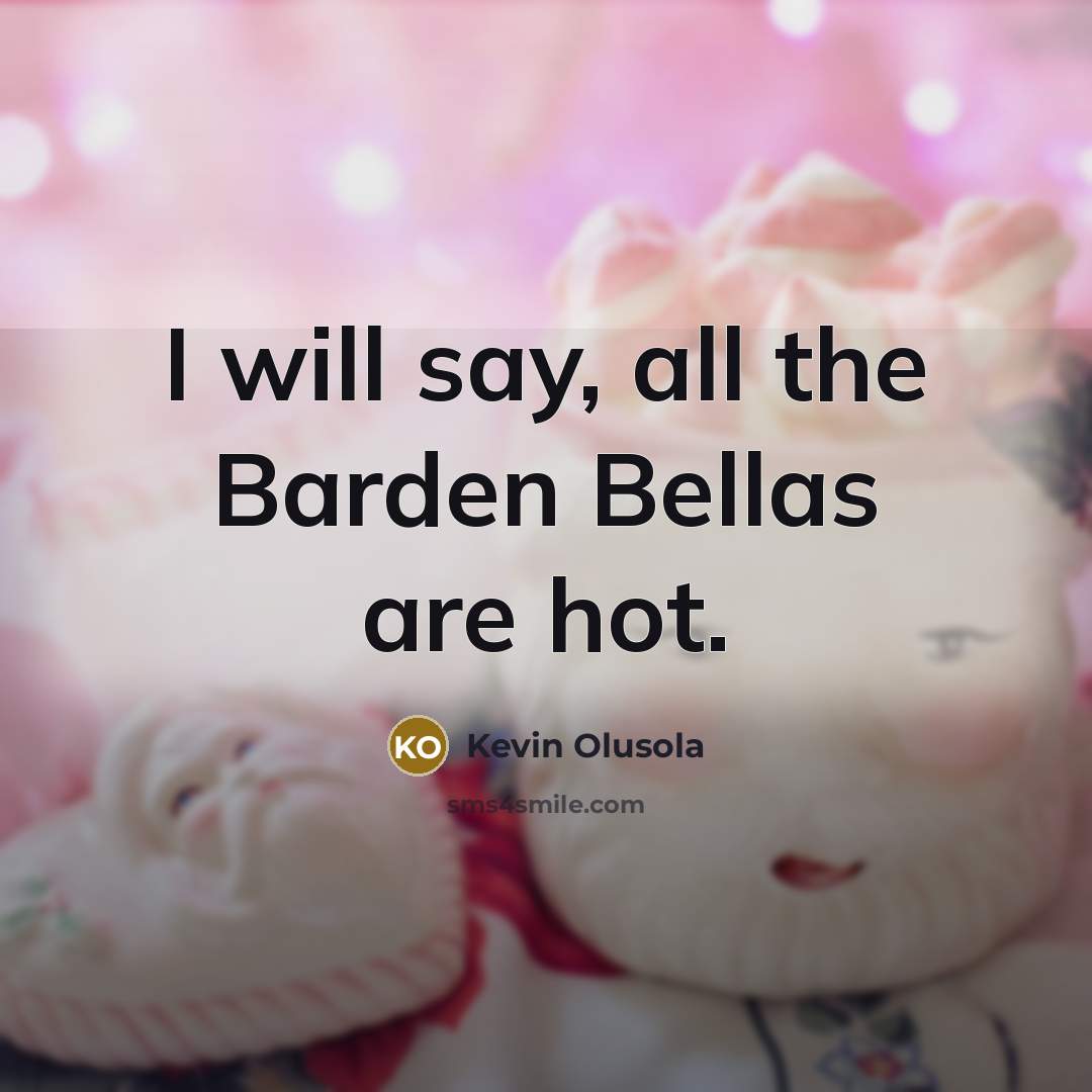“I will say, all the Barden Bellas are hot.…” quote by Kevin Olusola