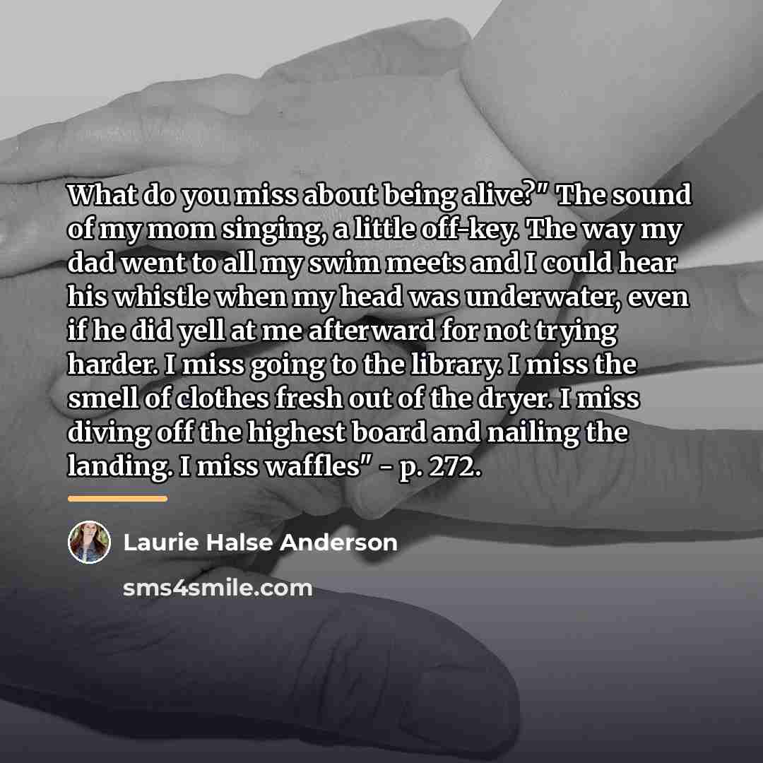“What do you miss about being alive?" The sound of…” quote by Laurie Halse Anderson