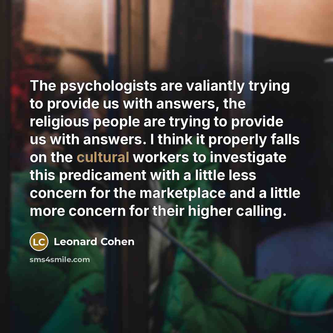 “The psychologists are valiantly trying to provide us with answers,…” quote by Leonard Cohen