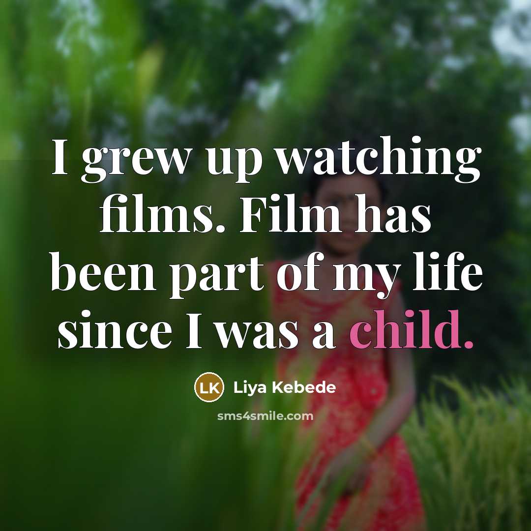“I grew up watching films. Film has been part of…” quote by Liya Kebede