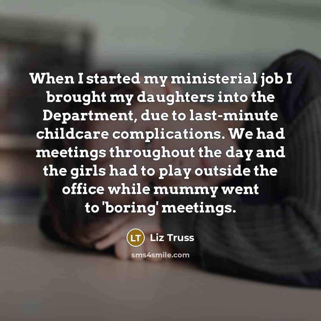 “When I started my ministerial job I brought my daughters…” quote by Liz Truss