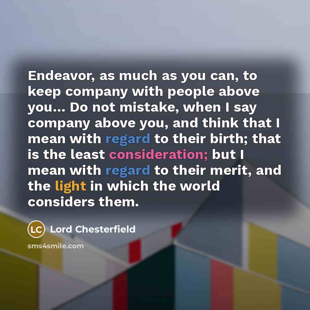 “Endeavor, as much as you can, to keep company with…” quote by Lord Chesterfield