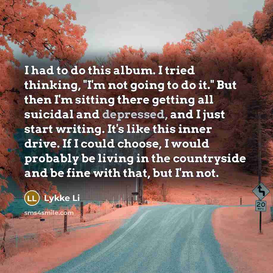 “I had to do this album. I tried thinking, "I'm…” quote by Lykke Li