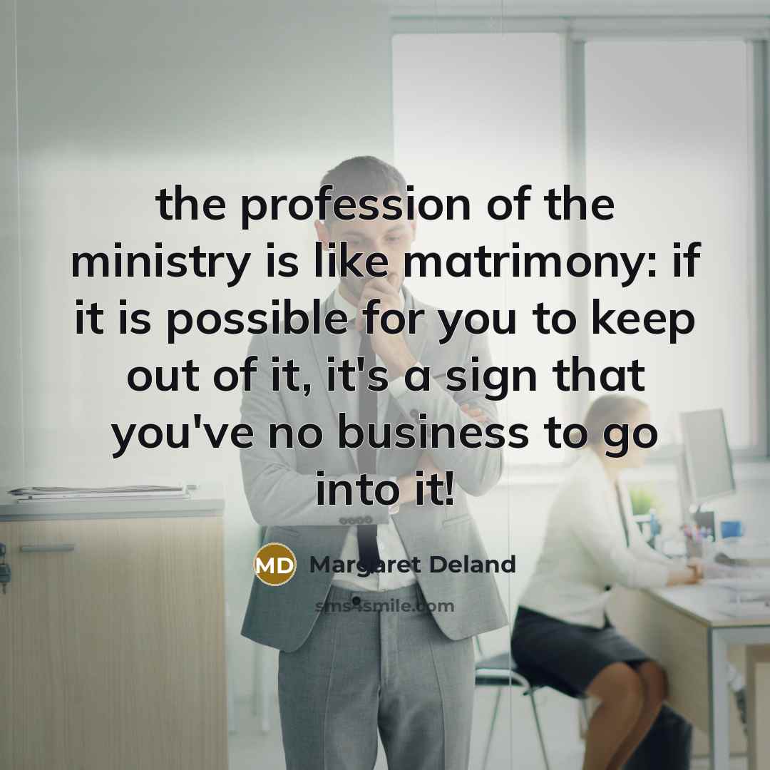 “the profession of the ministry is like matrimony: if it…” quote by Margaret Deland
