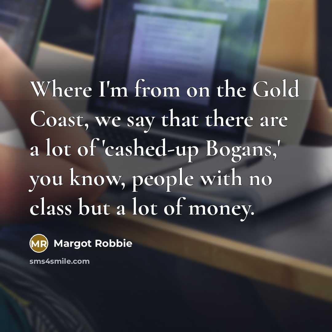 “Where I'm from on the Gold Coast, we say that…” quote by Margot Robbie