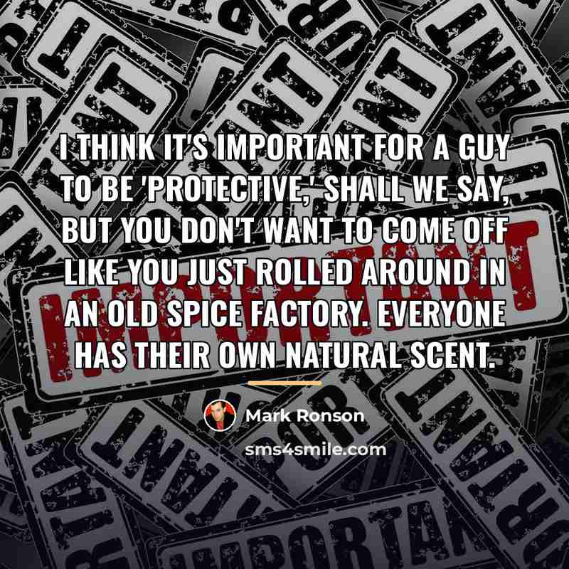 “I think it's important for a guy to be 'protective,'…” quote by Mark Ronson