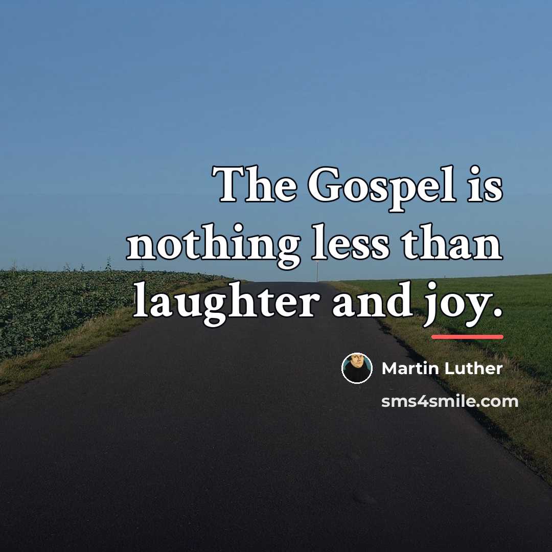 “The Gospel is nothing less than laughter and joy.…” quote by Martin Luther