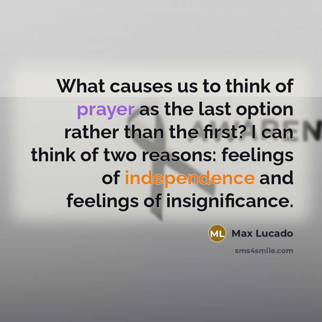 “What causes us to think of prayer as the last…” quote by Max Lucado