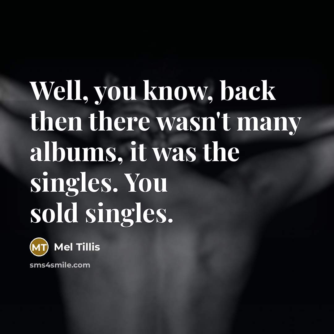“Well, you know, back then there wasn't many albums, it…” quote by Mel Tillis