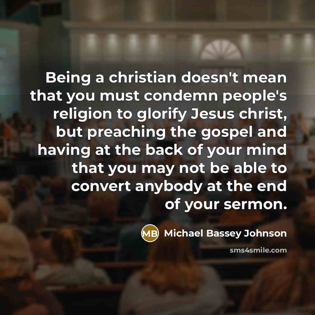 “Being a christian doesn't mean that you must condemn people's…” quote by Michael Bassey Johnson